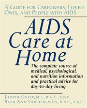 AIDS care at home : a guide for caregivers, loved ones, and people with AIDS cover image
