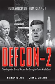 Defcon-2 : standing on the brink of nuclear war during the Cuban missile crisis cover image