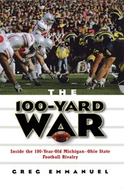 The 100-yard war : inside the 100-year-old Michigan-Ohio state football rivalry cover image