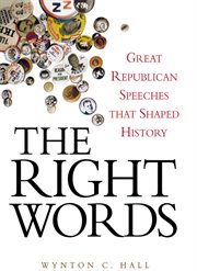 The right words : great Republican speeches that shaped history cover image