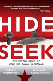 Hide and seek : the untold story of Cold War naval espionage cover image