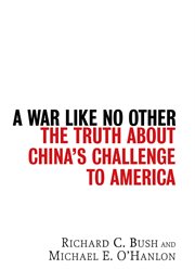 A war like no other : the truth about China's challenge to America cover image