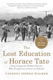 The lost education of Horace Tate : uncovering the hidden heroes who fought for justice in schools cover image