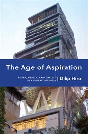 The age of aspiration: power, wealth, and conflict in globalizing India cover image