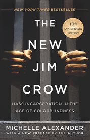 The New Jim Crow : Mass Incarceration in the Age of Colorblindness cover image