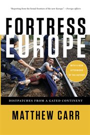 Fortress Europe : Dispatches from a Gated Continent cover image