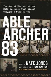 Able Archer 83: the secret history of the NATO exercise that almost triggered nuclear war cover image
