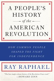 A People's History of the American Revolution : How Common People Shaped the Fight for Independence cover image