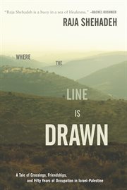 Where the line is drawn : crossing boundaries in occupied Palestine cover image