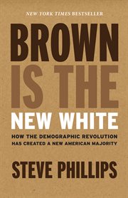 Brown is the new white : how the demographic revolution has created a new American majority cover image