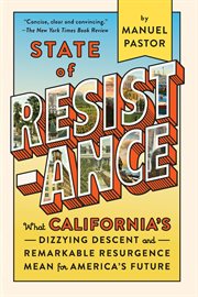 State of resistance : what California's dizzying descent and remarkable resurgence means for... america's future cover image