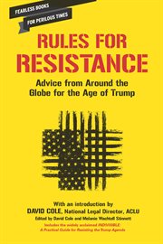 Rules for resistance : advice from around the globe for the age of Trump cover image