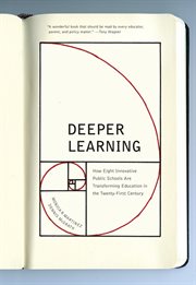 Deeper learning : how eight innovative public schools are transforming education in the twenty-first century cover image