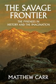 The savage frontier : the Pyrenees in history and the imagination cover image