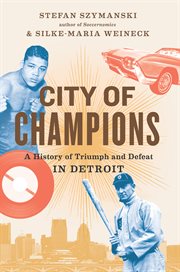 City of champions. A History of Triumph and Defeat in Detroit cover image