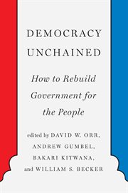 Democracy unchained : how to rebuild government for the people cover image