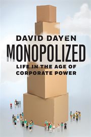 Monopolized : life in the age ofcorporate power cover image