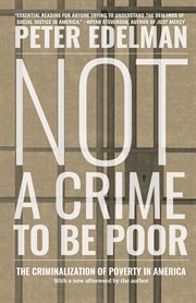 Not a crime to be poor : the criminalization of poverty in America cover image
