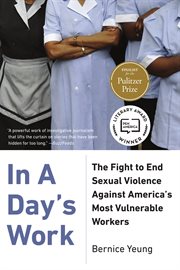 In a day's work : the fight to end sexual violence against America's most vulnerable workers cover image