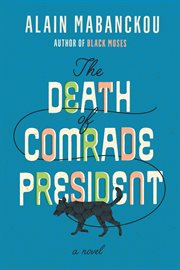 The death of comrade president : a novel cover image
