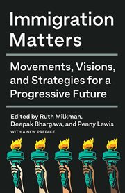 Immigration matters : movements, visions, and strategies for a progressive future cover image