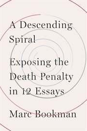 A descending spiral : exposing the deathpenalty in 12 essays cover image