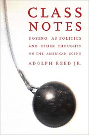Class Notes : Posing as Politics and Other Thoughts on the American Scene cover image