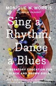 Sing a rhythm, dance a blues : liberatory education for Black and Brown girls cover image