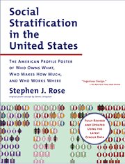 Social stratification in the United States : the American profile poster of who owns what, who makes how much, and who works where cover image