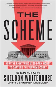 The Scheme : How the Right Wing Used Dark Money to Capture the Supreme Court cover image