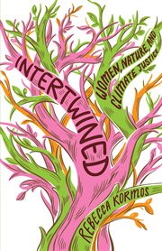Intertwined : Women, Nature, and Climate Justice cover image