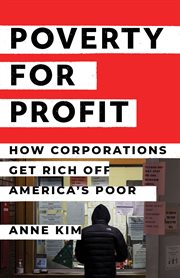 Poverty for Profit : How Corporations Get Rich off America's Poor cover image