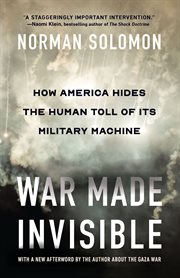 War Made Invisible : How America Hides the Human Toll of Its Military Machine cover image