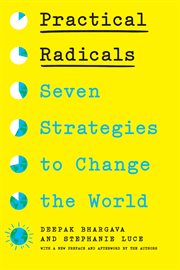 Practical Radicals : Seven Strategies To Change The World cover image