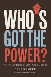 Who's Got the Power : The Resurgence Of American Unions cover image