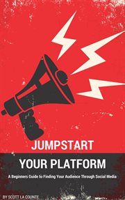 Jumpstart your platform : a beginners guide to finding your audience through social media cover image