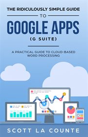 The ridiculously simple guide to Google apps (G Suite) : a practical guide to Google Drive, Google Docs, Google Sheets, Google Slides, and Google Forms cover image