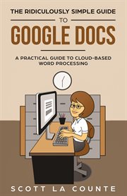 The ridiculously simple guide to Google Docs : a practical guide to cloud-based word processing cover image