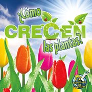 ¿cómo crecen las plantas? ¿cómo crecen las plantas?
