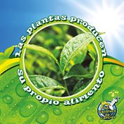 Las plantas producen su propio alimento Las plantas producen su propio alimento