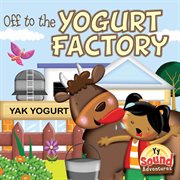 Off to the Yogurt Factory Off to the Yogurt Factory