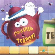 I'm A Little Tea Pot! I'm A Little Tea Pot!