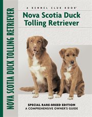 Nova Scotia Duck Tolling Retriever: Special Rare-Breed Edition : A Comprehensive Owner's Guide cover image