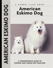 American Eskimo Dog: a Comprehensive Guide to Owning and Caring for Your Dog cover image