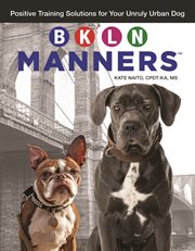 BKLN manners : positive training solutions for your unruly urban dog cover image