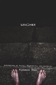 Unclean : meditations on purity, hospitality, and morality cover image