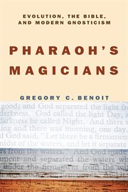 Pharaoh's magicians : evolution, gnosticism, and the Bible cover image