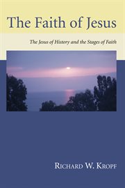 The faith of Jesus : the Jesus of history and the stages of faith cover image