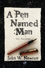 A pen named man : our purpose cover image