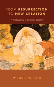 From resurrection to new creation : a first journey in Christian theology cover image